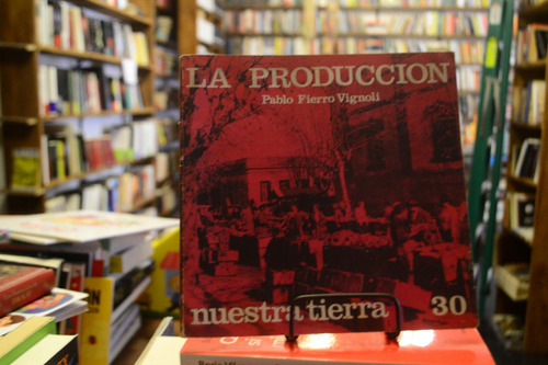 Nuestra Tierra 30. La Producción. Pablo Fierro Vignoli. (Usado)
