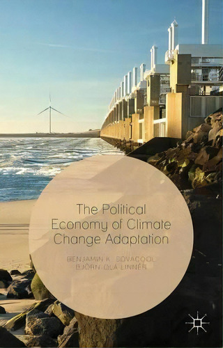 The Political Economy Of Climate Change Adaptation, De Assoc Prof. Benjamin K. Sovacool. Editorial Palgrave Macmillan, Tapa Dura En Inglés