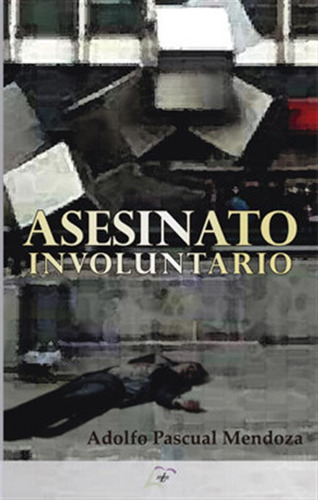 Asesinato Involuntario - Pascual Mendoza, Adolfo