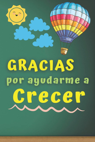 Libro: Gracias Por Ayudarme A Crecer: Regalos Para Profesore