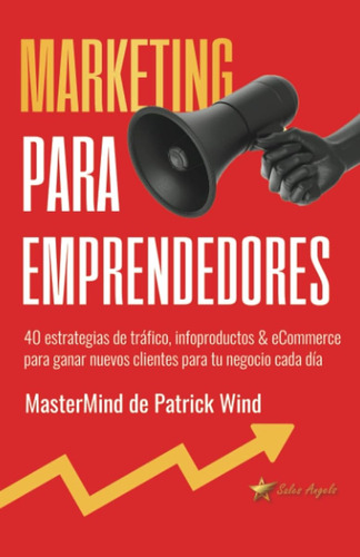 Marketing Para Emprendedores: 40 Estrategias De Tráfico, Inf