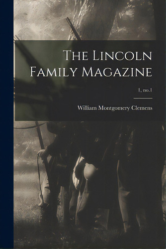 The Lincoln Family Magazine; 1, No.1, De Clemens, William Montgomery 1860-1931. Editorial Legare Street Pr, Tapa Blanda En Inglés