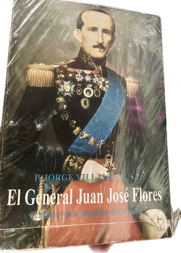 El General Juan Jose Flores Fundador De La Republica Ecuador
