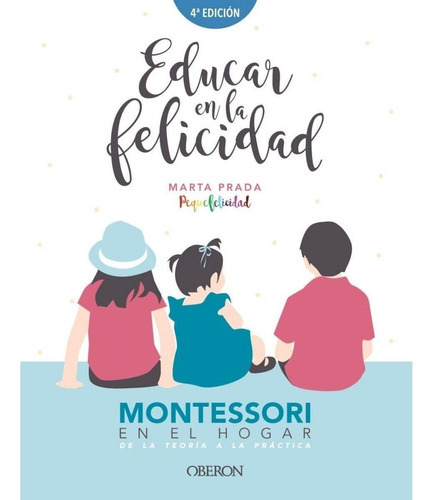 Educar En La Felicidad, De Marta Prada. Editorial Oberon 