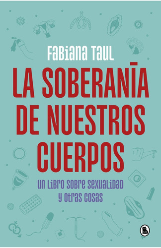 Soberanía De Nuestros Cuerpos, La, De Taul, Fabiana. Editorial Bruguera En Español