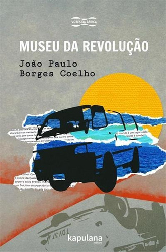 Museu Da Revoluçao - 1ªed.(2022), De Joao Paulo Borges Coelho. Editora Kapulana, Capa Mole, Edição 1 Em Português, 2022