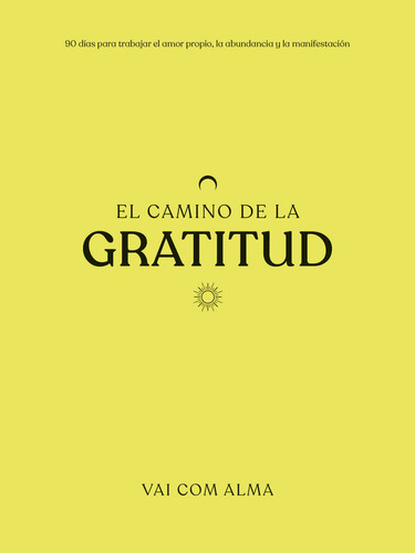 El Camino De La Gratitud: 90 Días Para Trabajar El Amor P 