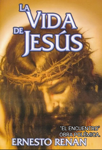 La Vida De Jesús/ Ernesto Renan/ Obra Polémica Integra.