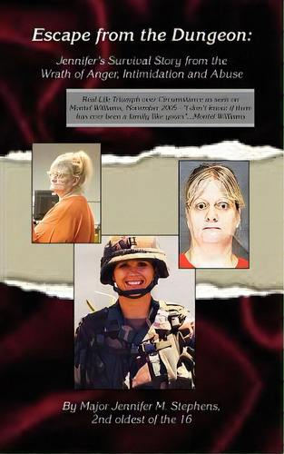 Escape From The Dungeon: Jennifer's Survival Story From The Wrath Of Anger, Intimidation And Abuse, De Stephens, Major Jennifer M.. Editorial Authorhouse, Tapa Blanda En Inglés