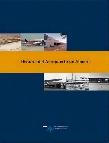 Historia Del Aeropuerto De Almerãâa, De Utrilla, Luis. Editorial Aena Aeropuertos, S.a., Tapa Blanda En Español