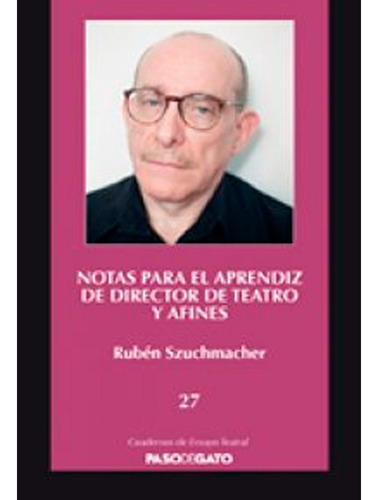 Notas Para El Aprendiz De Director De Teatro Y Afines: Notas Para El Aprendiz De Director De Teatro Y Afines, De Rubén Szuchmacher. Editorial Paso De Gato, Tapa Blanda, Edición 1 En Español