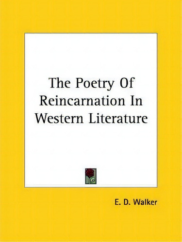 The Poetry Of Reincarnation In Western Literature, De E D Walker. Editorial Kessinger Publishing, Tapa Blanda En Inglés