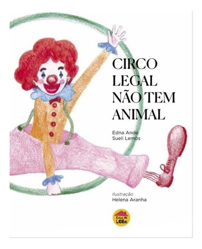 Circo Legal Não Tem Animal, De Ande, Edna | Lemos, Sueli. Editora Casa Do Lobo, Capa Mole, Edição 1 Em Português, 2021