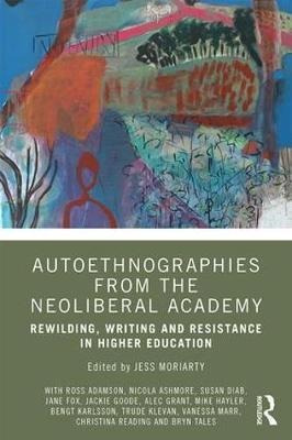 Autoethnographies From The Neoliberal Academy : Rewilding...