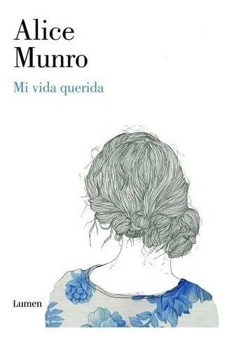 Mi Vida Querida - Alicia Munro - Lumen 