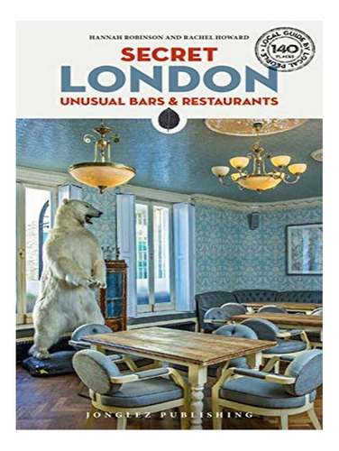 Secret London - Unusual Bars & Restaurants - Rachel Ho. Eb17