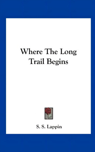Where The Long Trail Begins, De Lappin, S. S.. Editorial Kessinger Pub Llc, Tapa Dura En Inglés