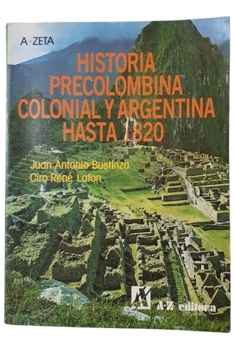 Historia Precolombina Colonial Y Argentina Hasta 1820 Azeta