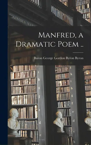 comprar Manfred, A Dramatic Poem .., De Byron, George Gordon Byron Baron. Editorial Legare Street Pr, Tapa Dura En Inglés