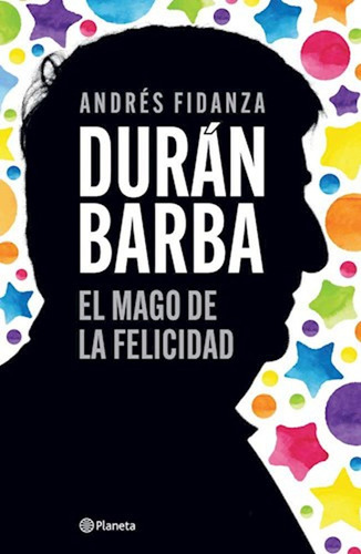Duran Barba El Mago De La Felicidad / Andres Fidanza