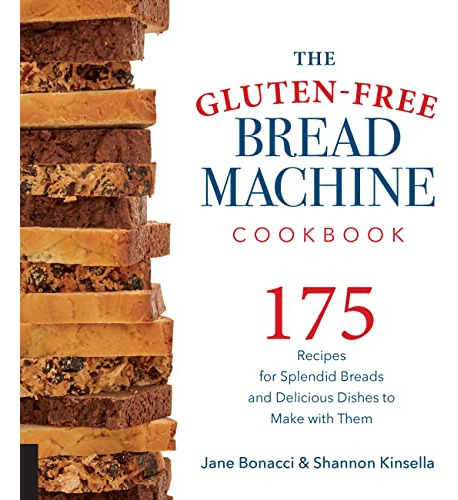 Book : The Gluten-free Bread Machine Cookbook 175 Recipes..