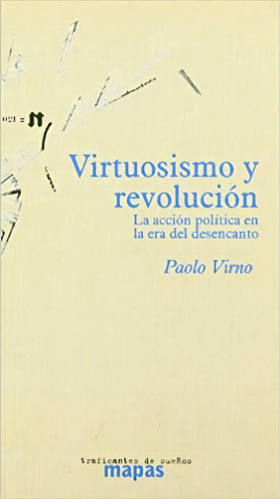 Virtuosismo y revolución: La acción política en la era del desencanto, de Virno, Paolo. Editorial Traficantes de sueños, tapa blanda en español, 2003