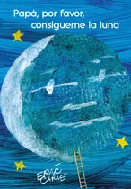 Comprar Papá, por favor, consígueme la luna, de Eric Carle., vol. 1.0. Editorial Beascoa, tapa dura, edición 1 en español, 2023