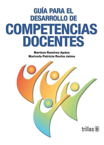 Guía Para El Desarrollo De Competencias Docentes, De Ramirez Apaez, Marissa Rocha Jaime, Maricela Patricia., Vol. 1. Editorial Trillas, Tapa Blanda En Español, 2006