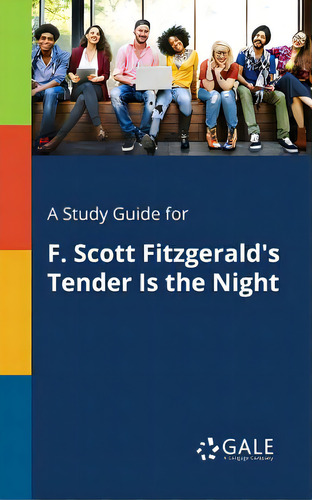 A Study Guide For F. Scott Fitzgerald's Tender Is The Night, De Gale, Cengage Learning., Vol. 1. Editorial Gale Study Guides, Tapa Blanda En Inglés