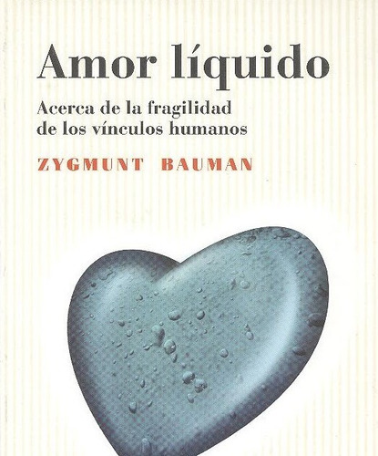 Amor líquido: Acerca de la fragilidad de los vínculos humanos, de Bauman, Zygmunt., vol. 0.0. Editorial Fondo de Cultura Economica, tapa blanda, edición 1.0 en español, 2005