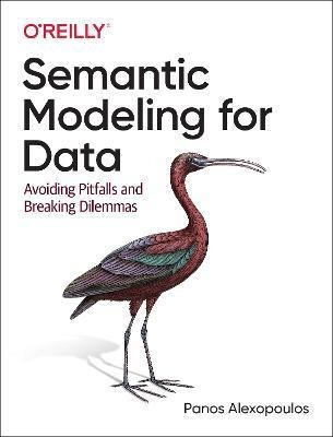 Semantic Modeling For Data : Avoiding Pitfalls And Breaking