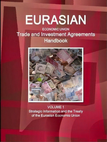 Eurasian Economic Union Trade And Investment Agreements Handbook Volume 1 Strategic Information A..., De Inc Ibp. Editorial Ibp Usa, Tapa Blanda En Inglés