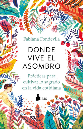 Donde Vive El Asombro: Prácticas para cultivar lo sagrado en la vida cotidiana, de Fondevila, Fabiana. Editorial Sirio, tapa blanda en español, 2021