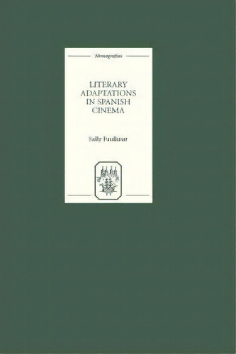 Literary Adaptations In Spanish Cinema, De Sally Faulkner. Editorial Boydell Brewer Ltd, Tapa Dura En Español