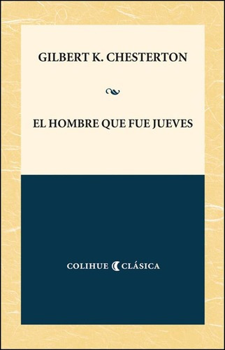 El Hombre Que Fue Jueves - Chesterton Colihue Clasica, De Chesterton, Gilbert Keith. Editorial Colihue, Tapa Blanda En Español, 2012