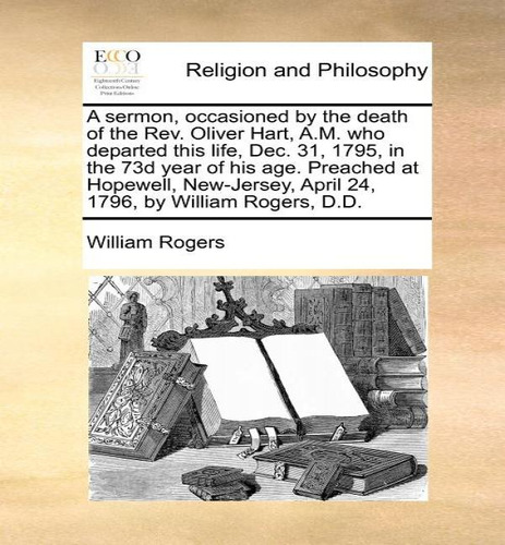 A Sermon, Occasioned By The Death Of The Rev. Oliver Hart, A.m. Who Departed This Life, Dec. 31, ..., De William Rogers. Editorial Gale Ecco, Print Editions, Tapa Blanda En Inglés