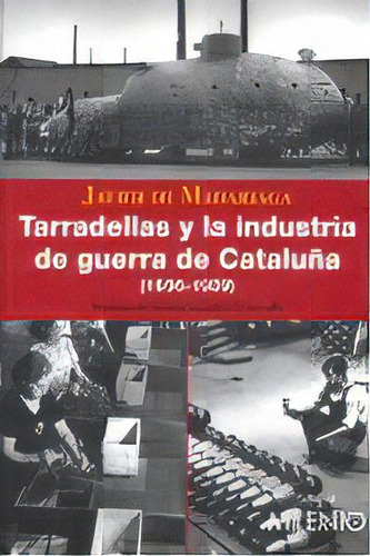 Tarradellas Y La Industria De Guerra De Cataluãâ±a (1936-1939), De De Madariaga, Javier. Editorial Milenio Publicaciones S.l., Tapa Blanda En Español