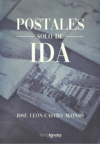 Libro: Postales Solo De Ida. Leon-castro Alonso, Jose. Terra