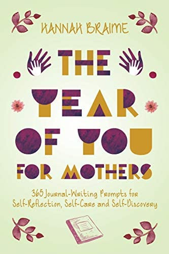 The Year Of You For Mothers: 365 Journal-writing Prompts For Self-reflection, Self-care And Self-discovery, De Braime, Hannah. Editorial Individuate Press, Tapa Blanda En Inglés