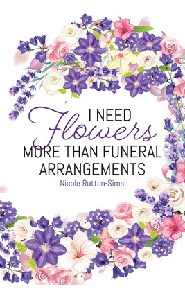 Libro I Need Flowers More Than Funeral Arrangements - Rut...