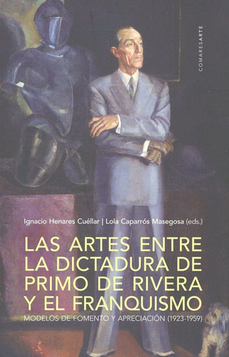 Las artes entre la dictadura de Primo de Rivera y el franquismo, de VV. AA.. Editorial Comares, tapa blanda en español