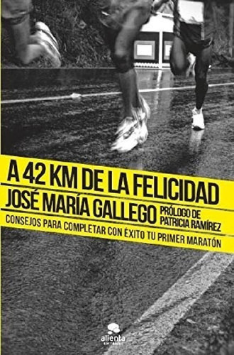 Libro - A 42 Km De La Felicidad Consejos Parapletar Con Exi