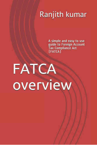Libro: Fatca Overview: A Simple And Easy To Use Guide To Tax
