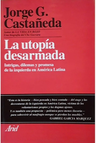 La Utopia Desarmada - Jorge G. Castañeda, Ed. Ariel