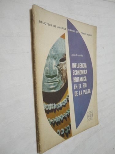 Influencia Econ Británica En El Rio De La Plata J.  Irazusta