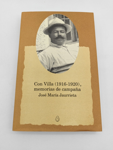 Con Pancho Villa. Memorias De Campaña (1916-1920). José Marí