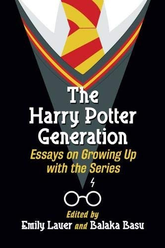 The Harry Potter Generation Essays On Growing Up With The Se