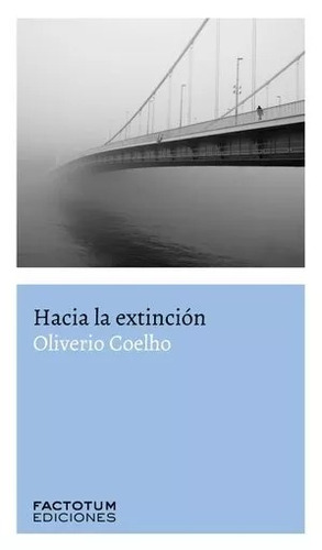 Hacia La Extinción - Oliverio Coelho - Factotum - Lu Reads