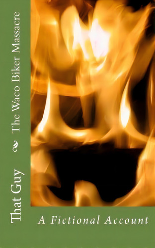 The Waco Biker Massacre, De That Guy. Editorial Createspace Independent Publishing Platform, Tapa Blanda En Inglés