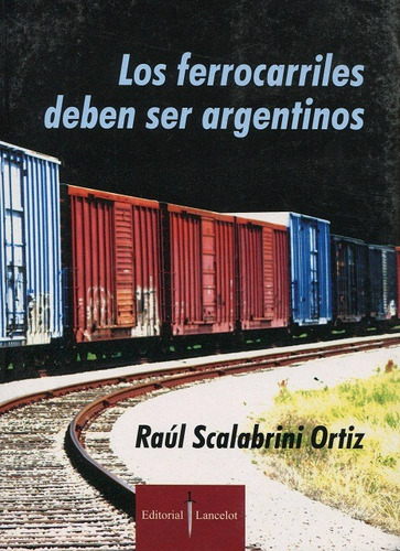 Los Ferrocarriles Deben Ser Argentinos, De Scalabrini Ortiz Raul. Editorial Edicial - Lancelot, Tapa Blanda En Español, 2009